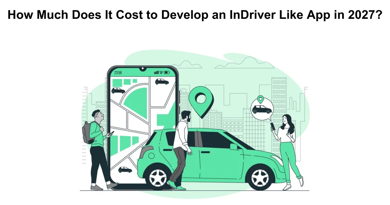 How Much Does It Cost to Develop an InDriver Like App in 2027?