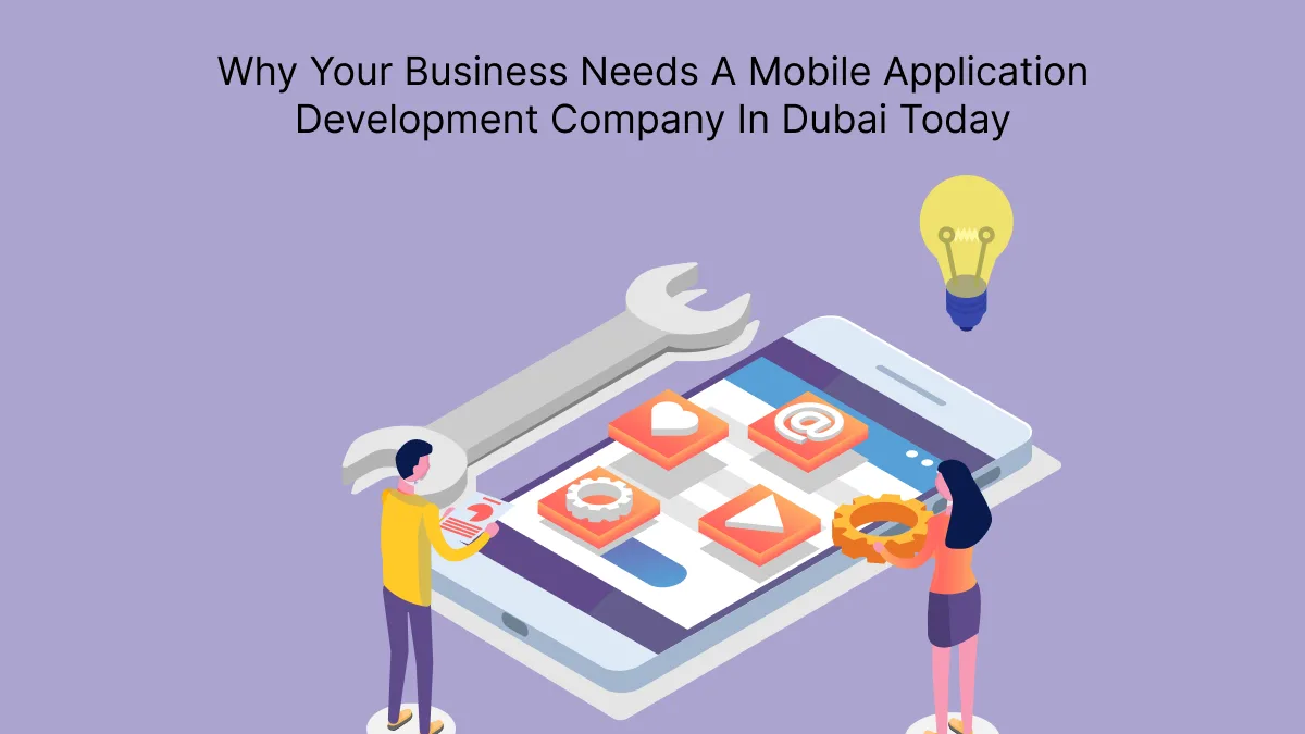 Why Your Business Needs A Mobile Application Development Company In Dubai Today