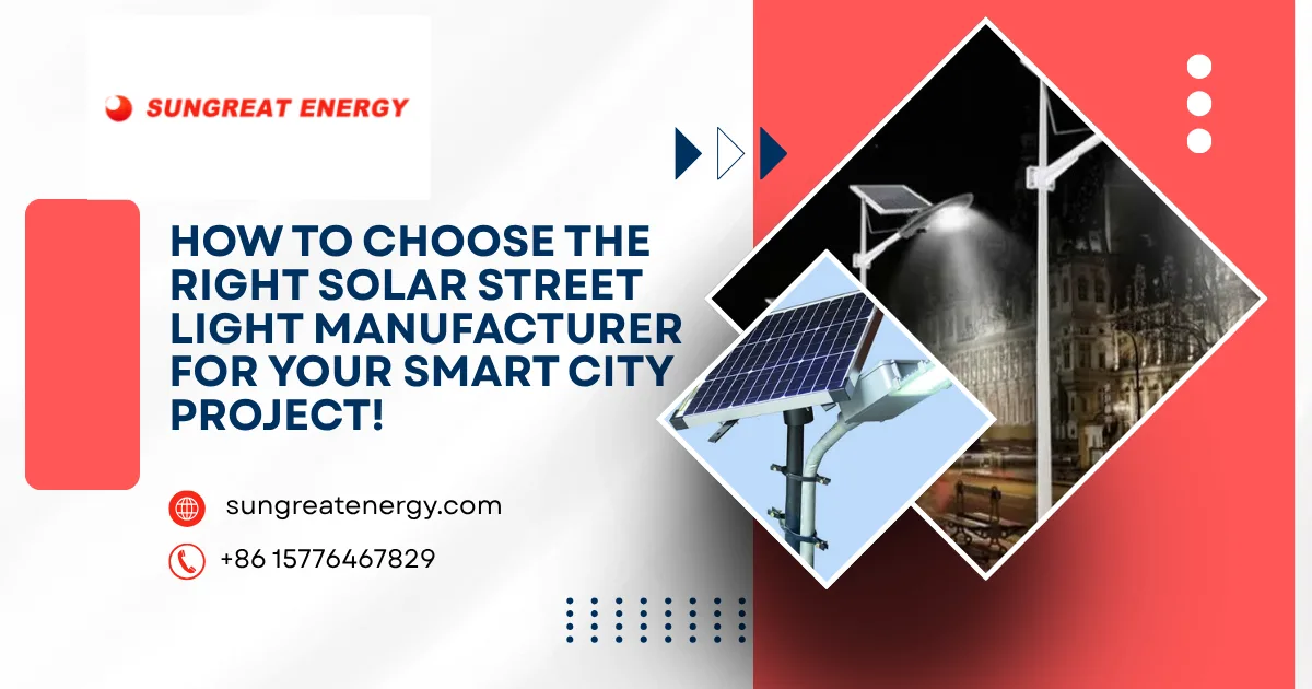 How to Choose the Right Solar Street Light Manufacturer for Your Smart City Project!