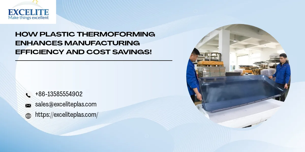 How Plastic Thermoforming Enhances Manufacturing Efficiency and Cost Savings!