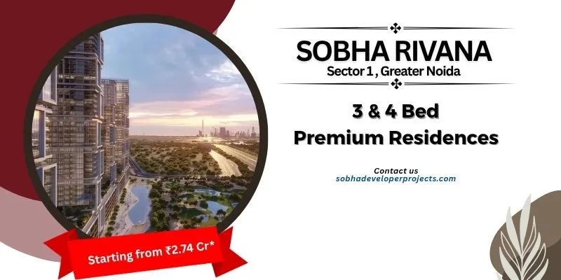 Why Sobha Rivana Sector 1 Greater Noida is a Smart Investment Choice?