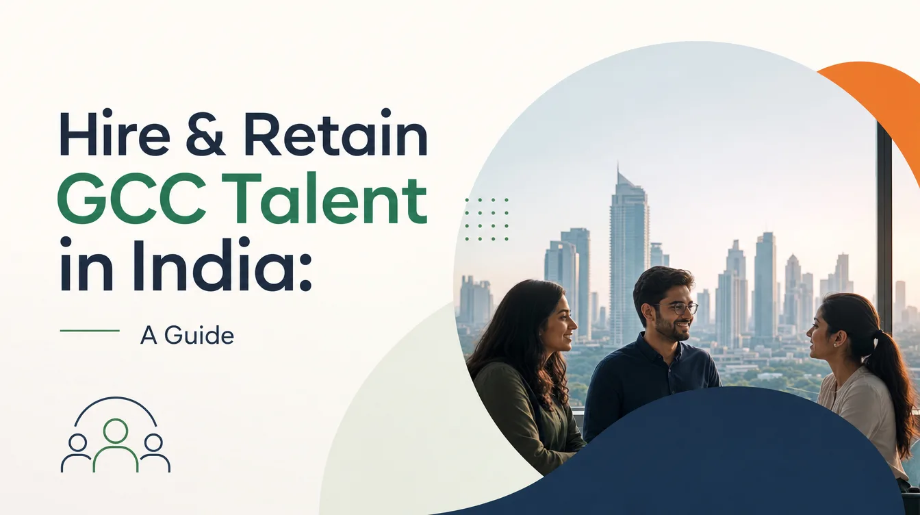 How to Hire and Retain Top Talent for Your Global Capability Center in India