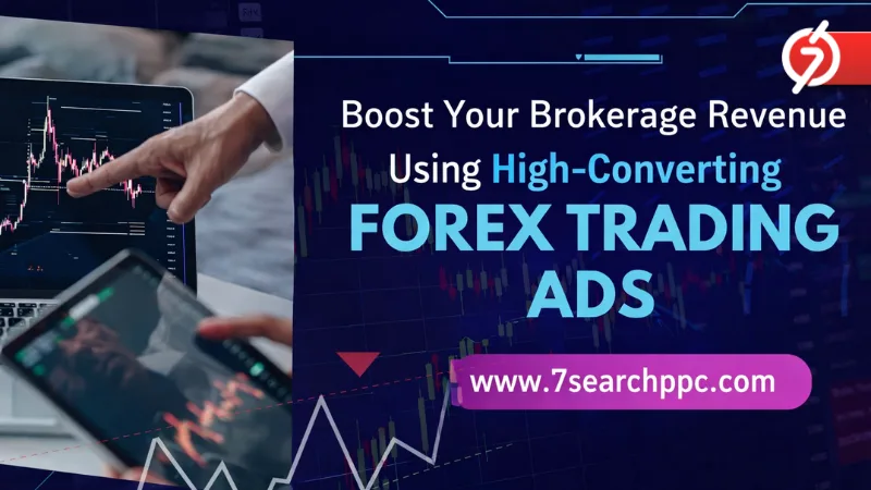 Boost Your Brokerage Revenue Using High-Converting Forex Trading Ads
