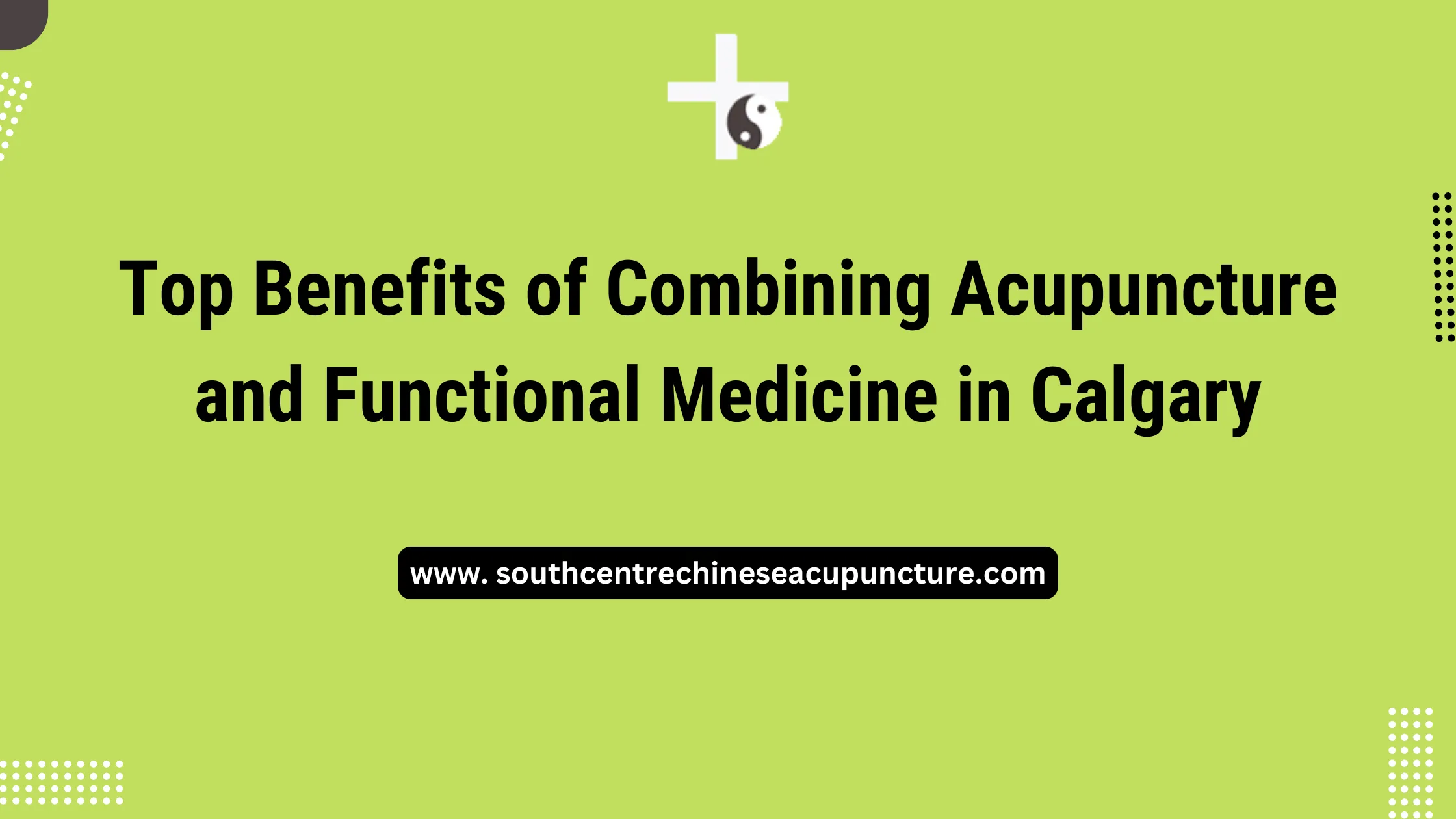 Top Benefits of Combining Acupuncture and Functional Medicine in Calgary