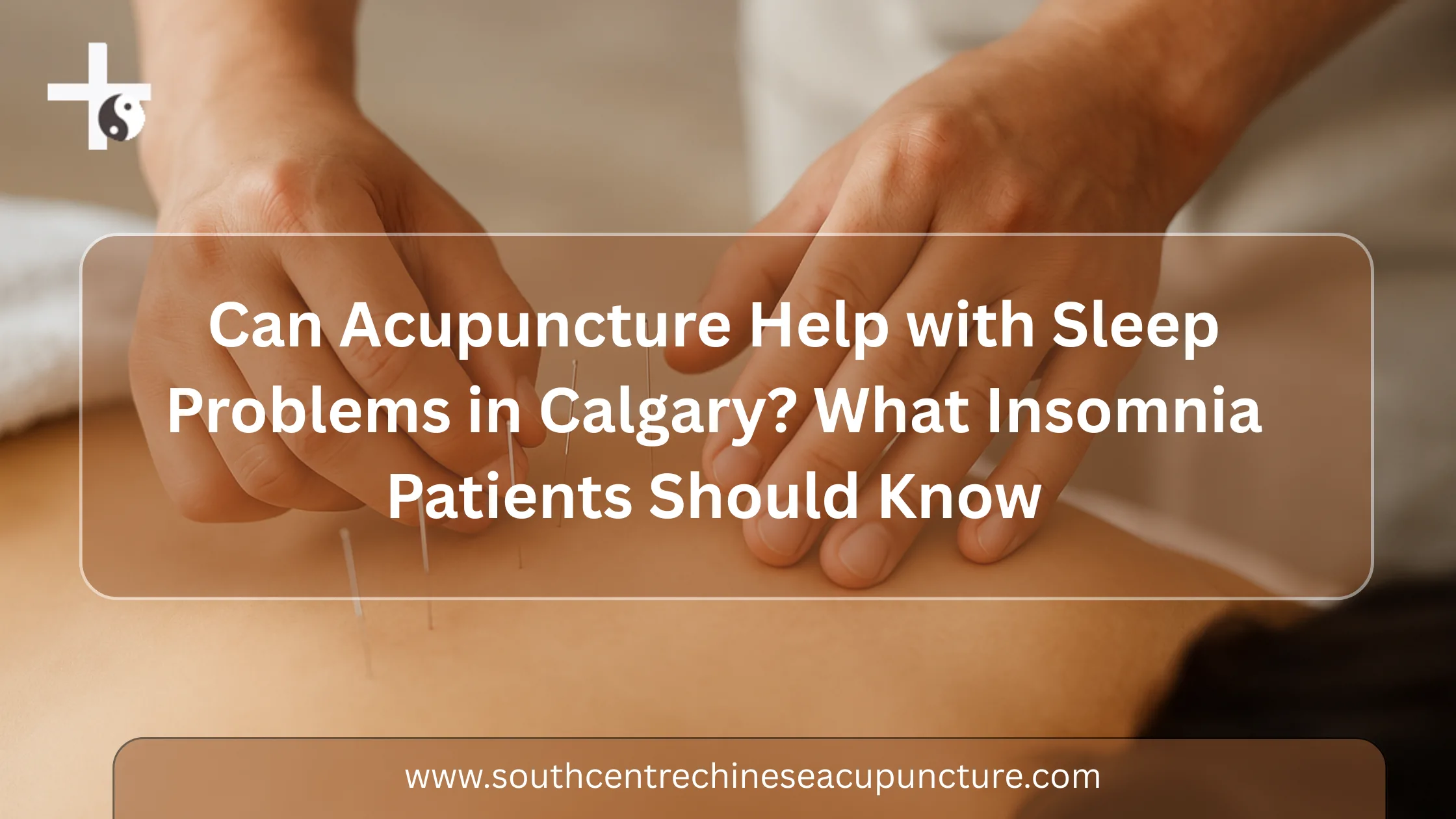 Can Acupuncture Help with Sleep Problems in Calgary? What Insomnia Patients Should Know