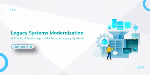 Legacy Systems Modernization: A Practical Roadmap to Modernize Legacy Systems
