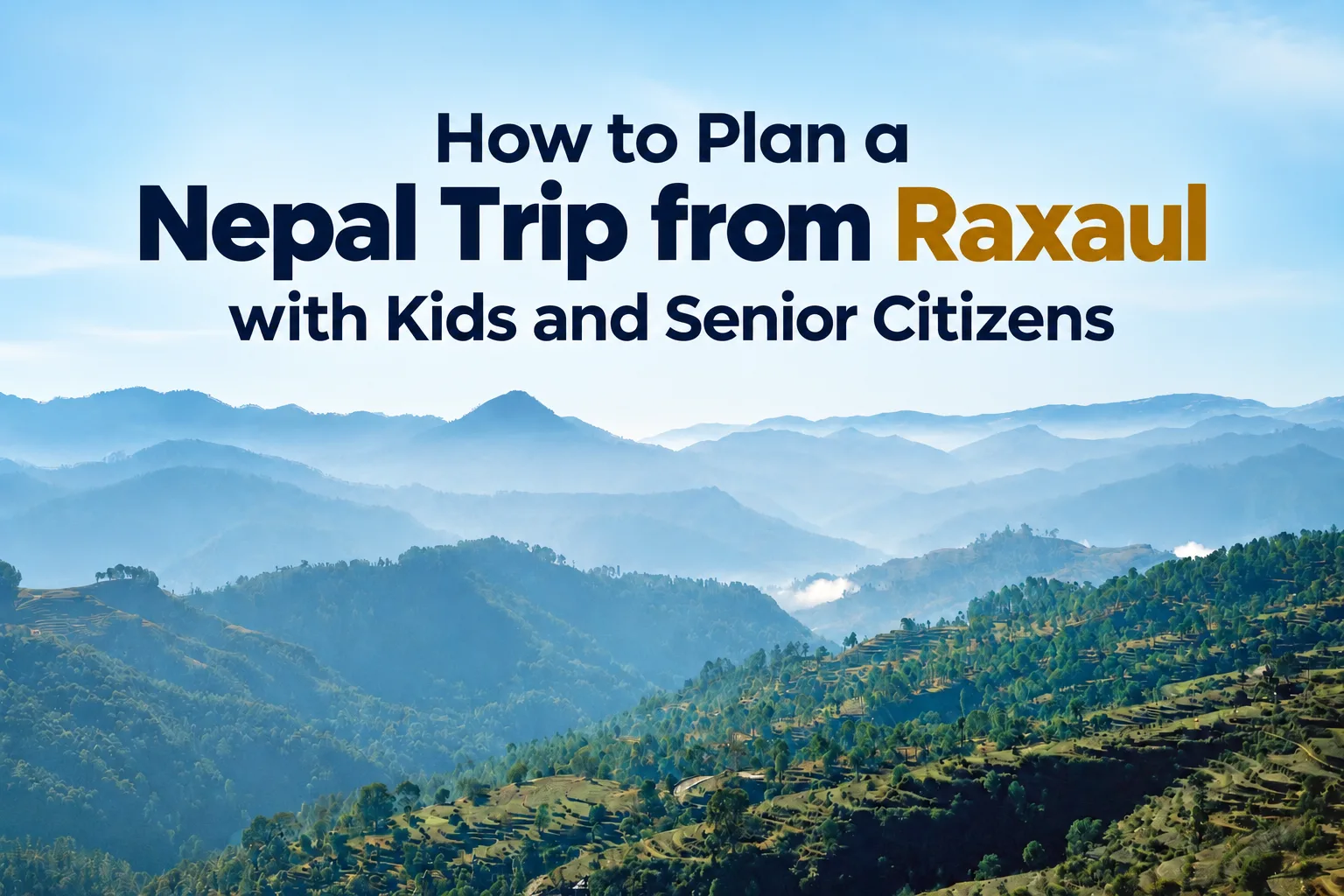 How to Plan a Nepal Trip from Raxaul with Kids and Senior Citizens