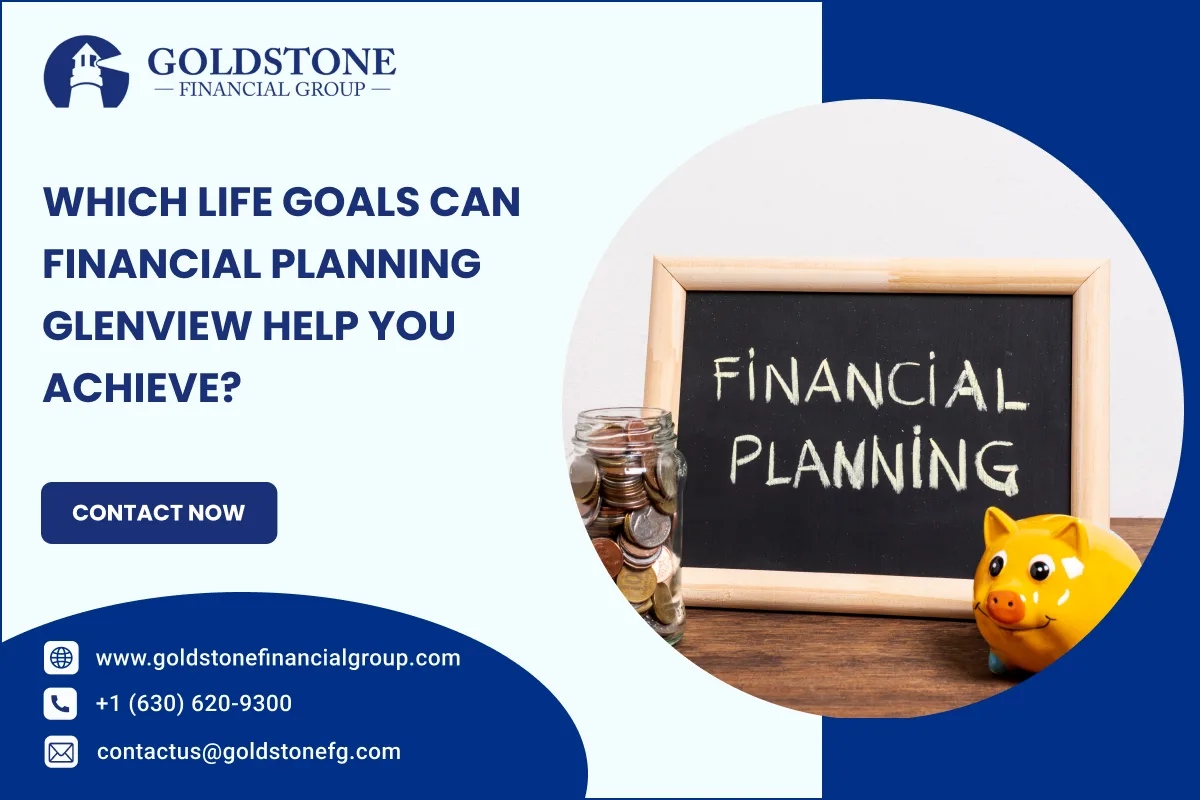 Which Life Goals Can Financial Planning Glenview Help You Achieve?