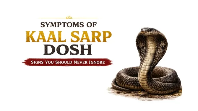 What Are the Symptoms of Kaal Sarp Dosh? Signs You Should Never Ignore
