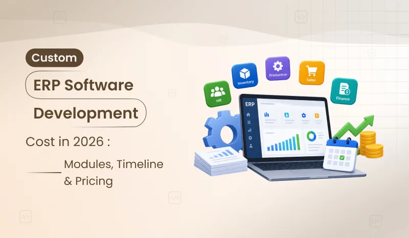 Custom ERP Software Development Cost: Timeline & Budget