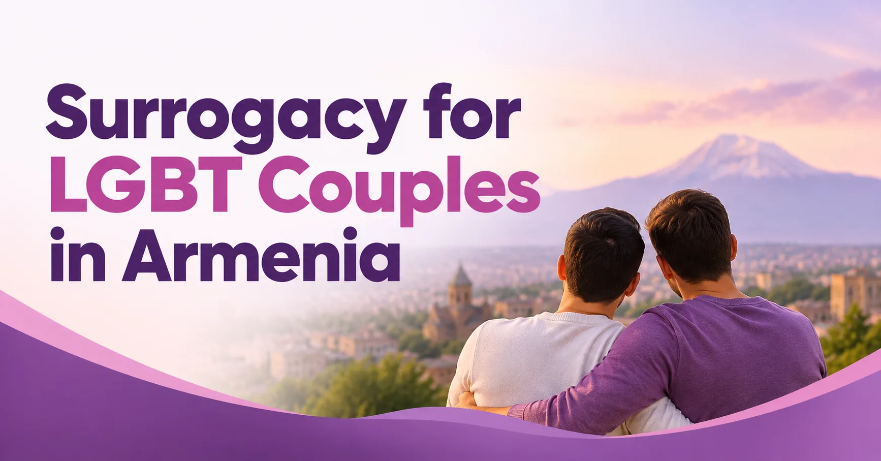 Understanding Surrogacy for LGBT Couples in Armenia: Medical, Donor and Eligibility Considerations