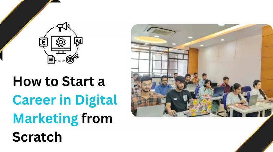 How to Start a Career in Digital Marketing from Scratch
