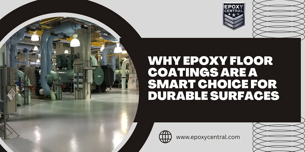 Why Epoxy Floor Coatings Are a Smart Choice for Durable Surfaces