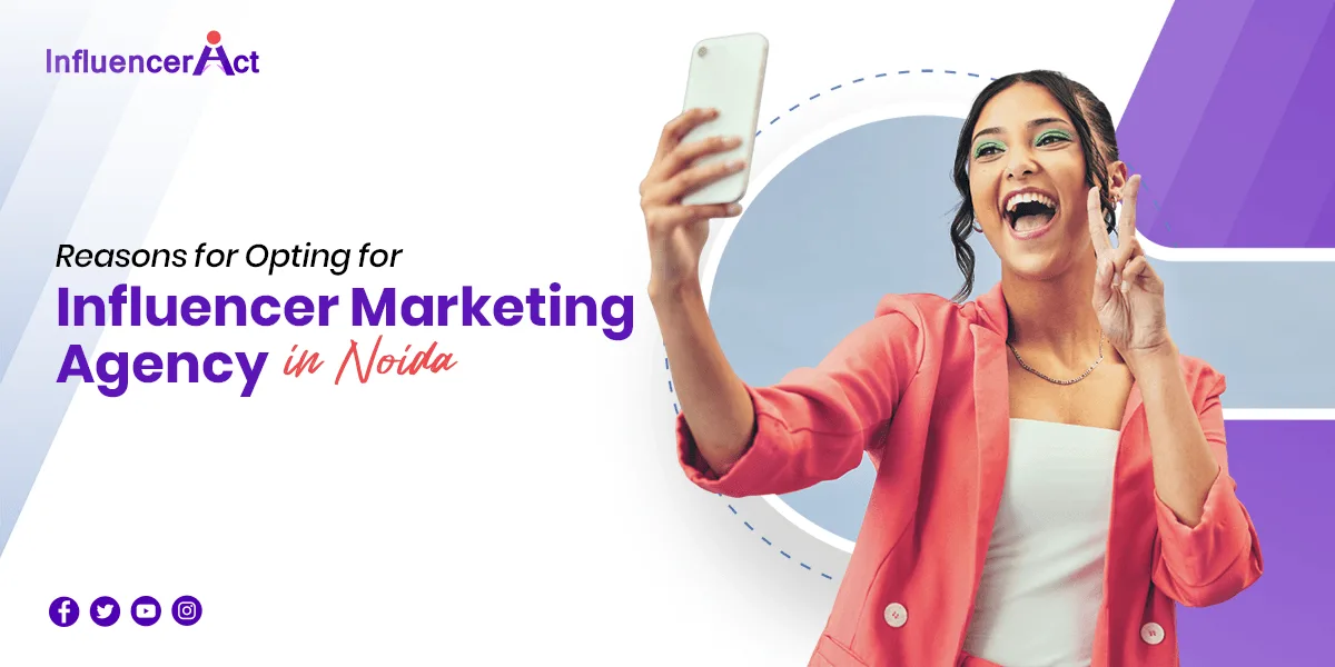 Reasons for Opting for Influencer Marketing Agency in Noida