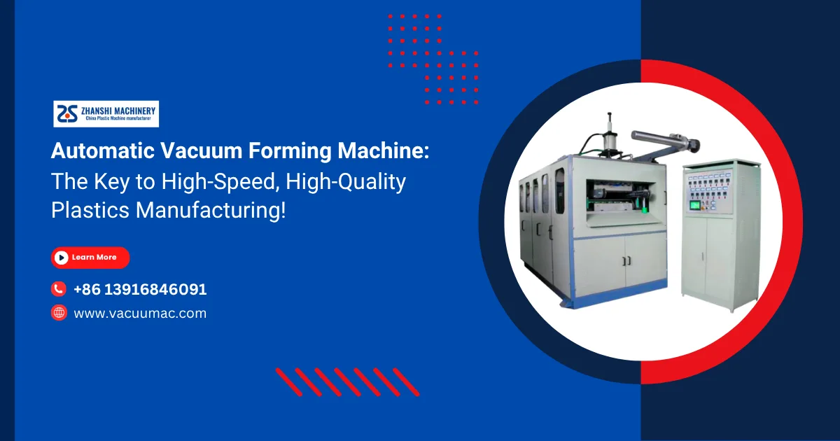 Automatic Vacuum Forming Machine: The Key to High-Speed, High-Quality Plastics Manufacturing!