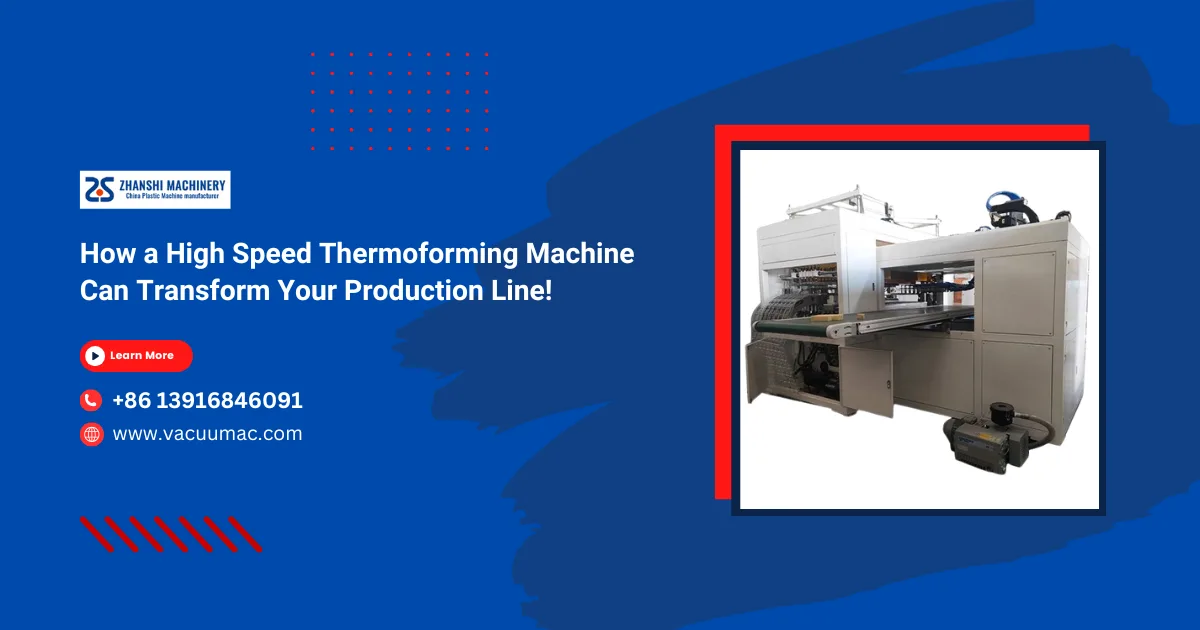 How a High Speed Thermoforming Machine Can Transform Your Production Line!