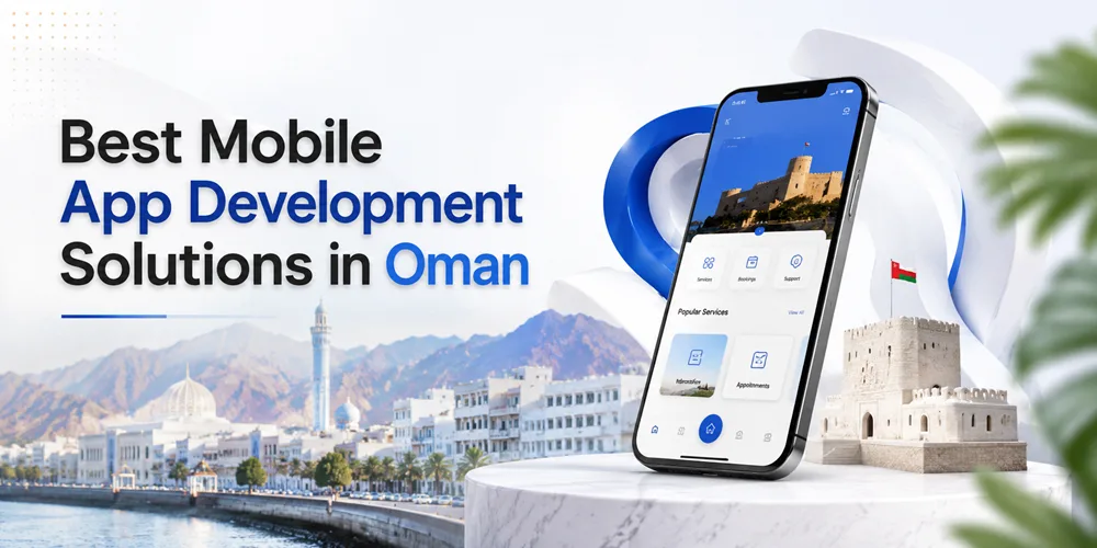 Best Mobile App Development Solutions in Oman