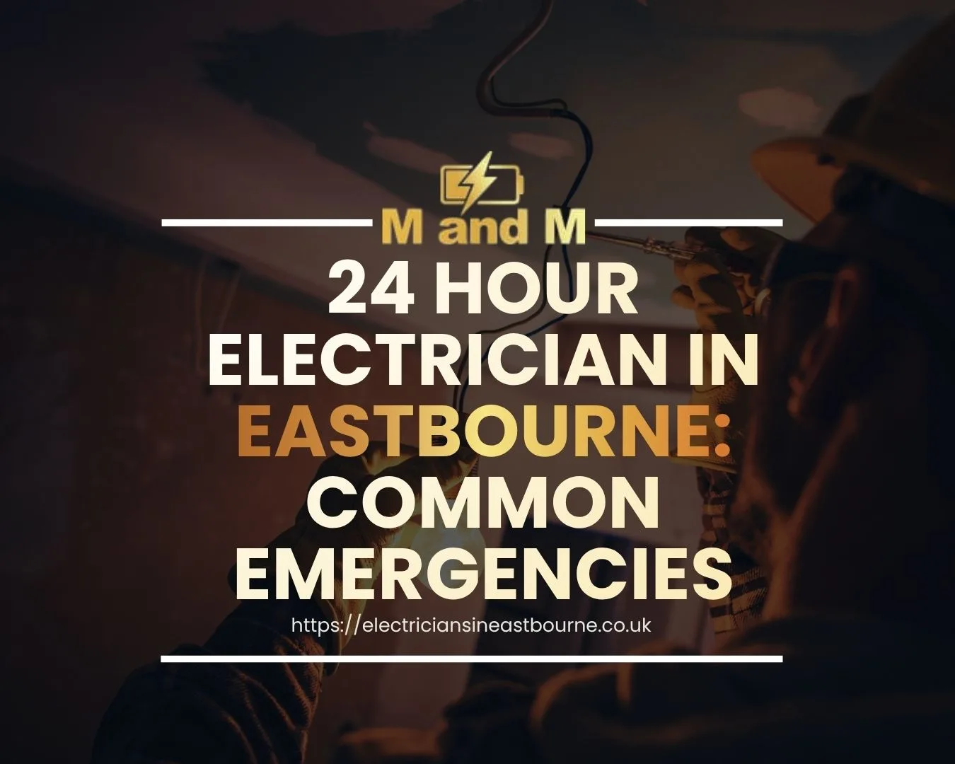 24 Hour Electrician in Eastbourne: Common Emergencies