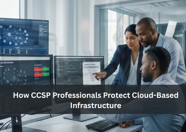 How CCSP Professionals Protect Cloud-Based Infrastructure