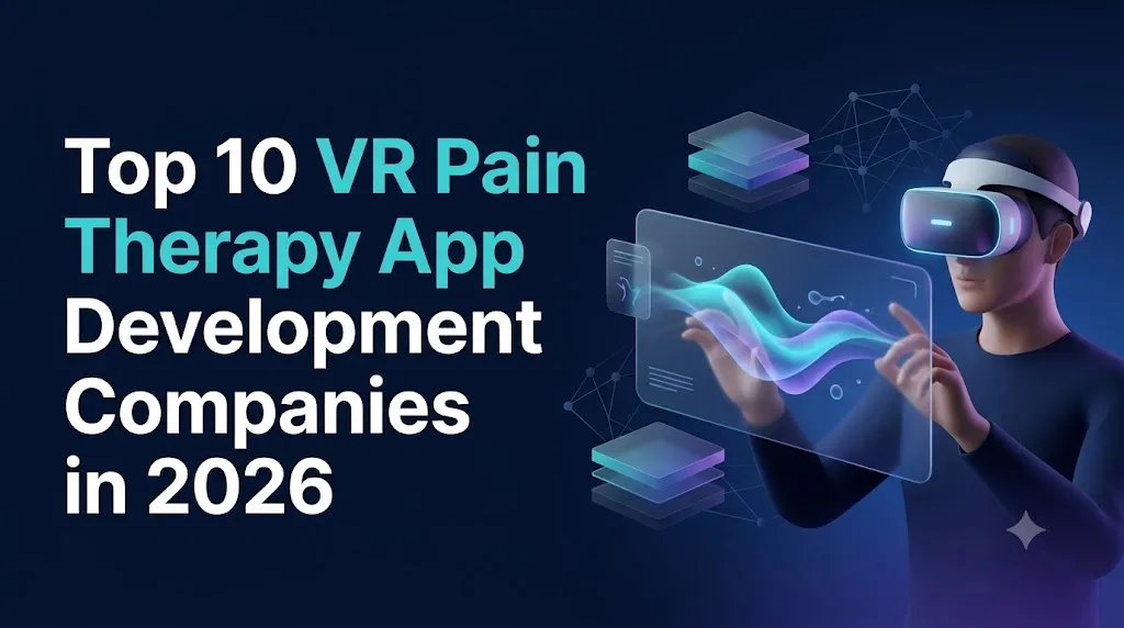 Top 10 VR Pain Therapy App Development Companies in 2026