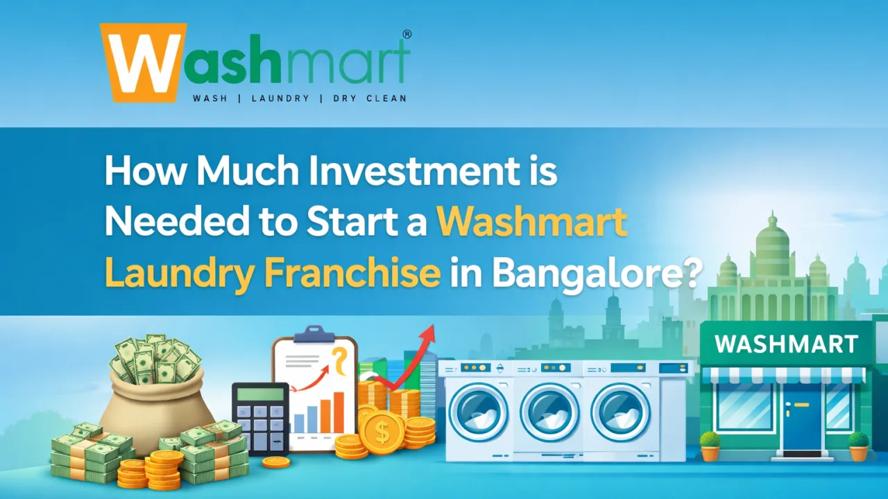 How to Investment is Needed to Start a Washmart Laundry Franchise in Bangalore?