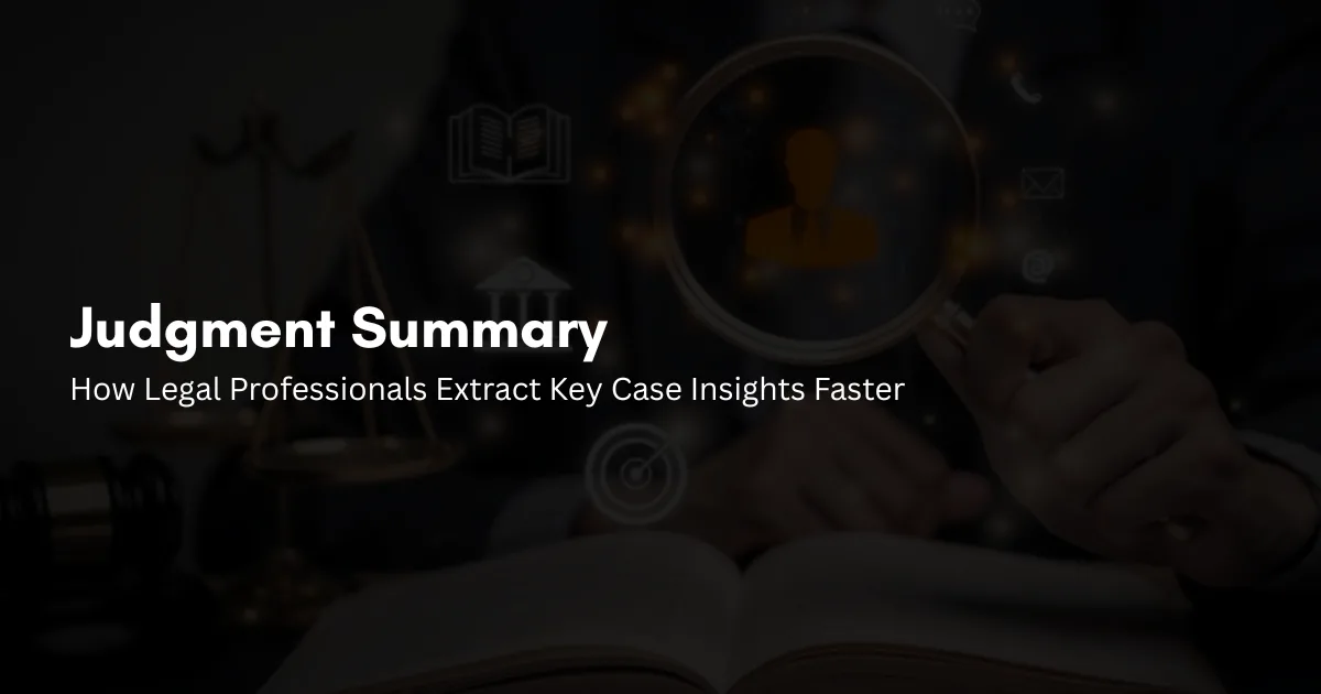 Judgment Summary: How Legal Professionals Extract Key Case Insights Faster