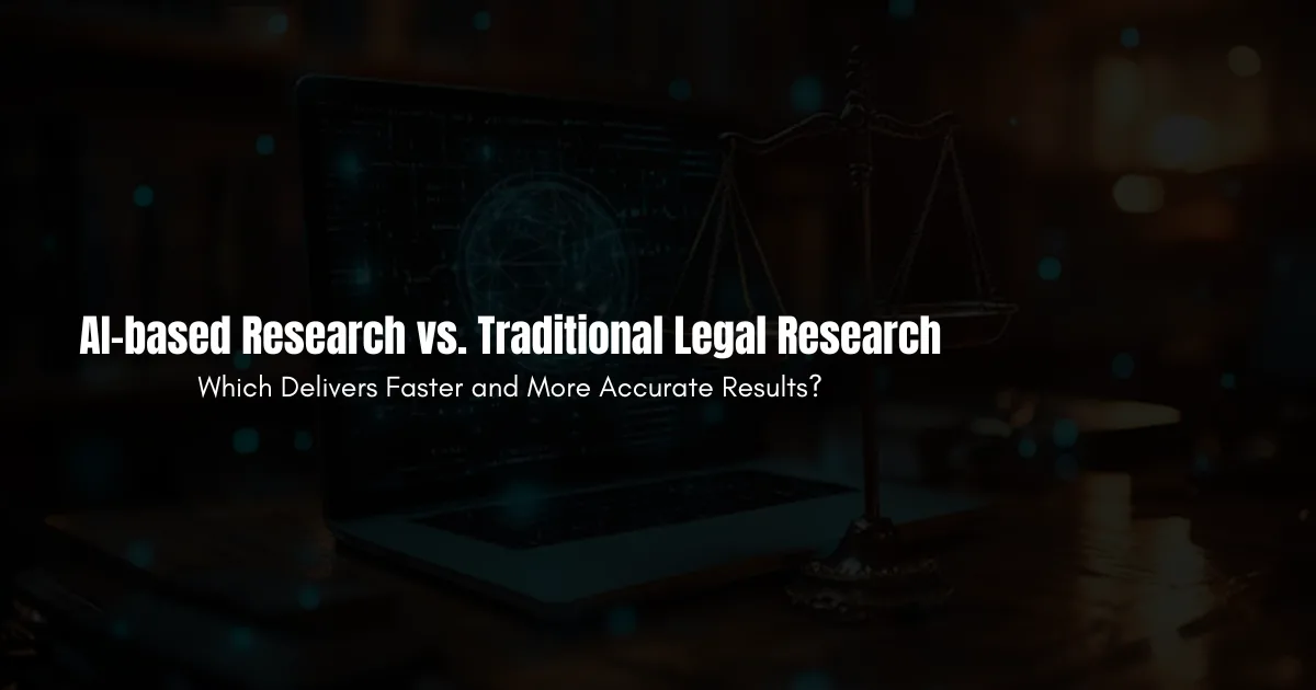 AI-based Research vs. Traditional Legal Research: Which Delivers Faster and More Accurate Results?
