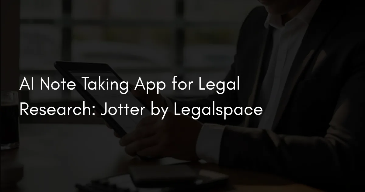 AI Note Taking App for Legal Research: Jotter by Legalspace