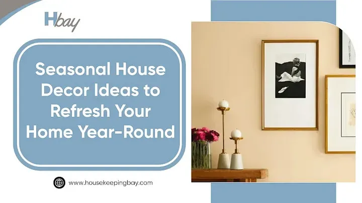 Seasonal House Decor Ideas to Refresh Your Home Year-Round