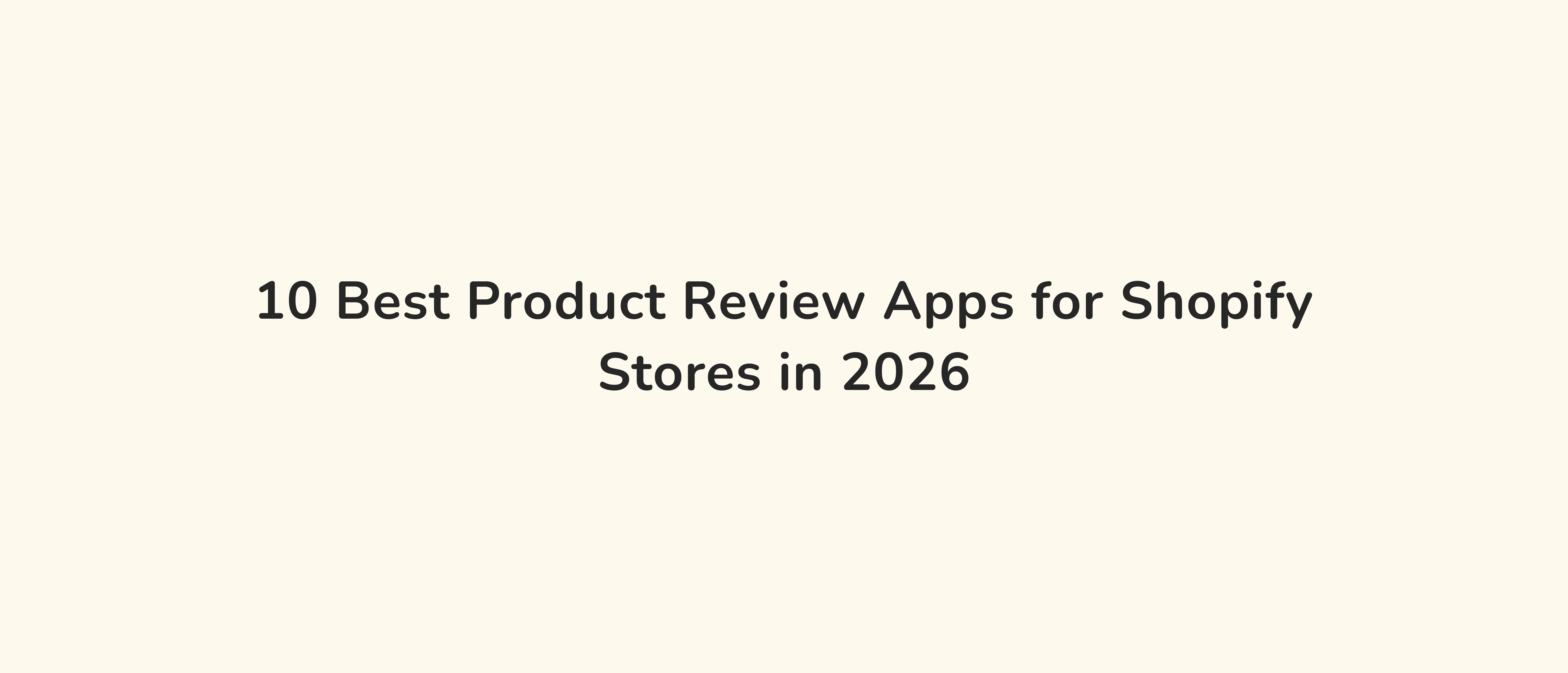 10 Best Product Review Apps for Shopify Stores in 2026