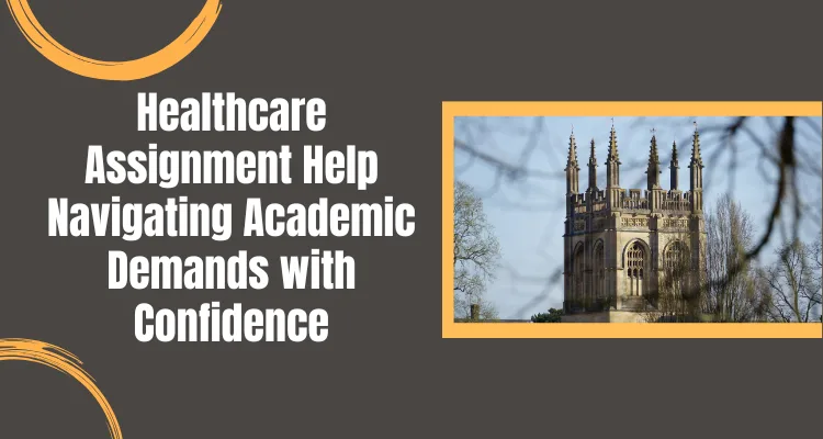 Healthcare Assignment Help Navigating Academic Demands with Confidence