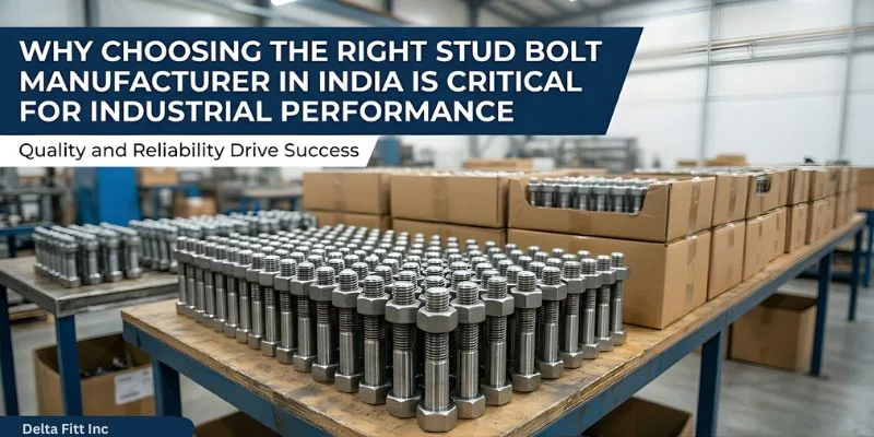 Why Choosing the Right Stud Bolt Manufacturer in India Is Critical for Industrial Performance