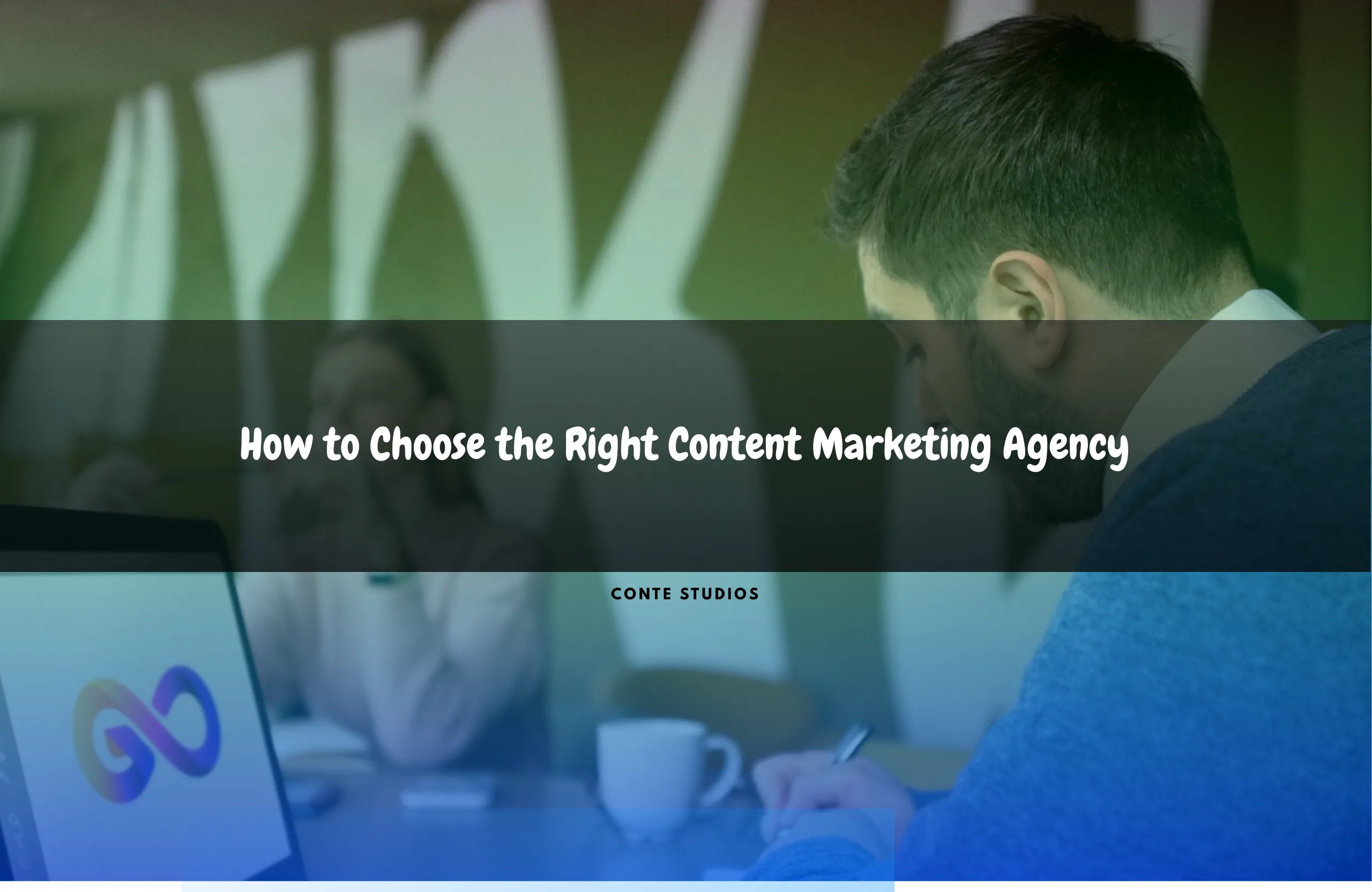 How to Choose the Right Content Marketing Agency