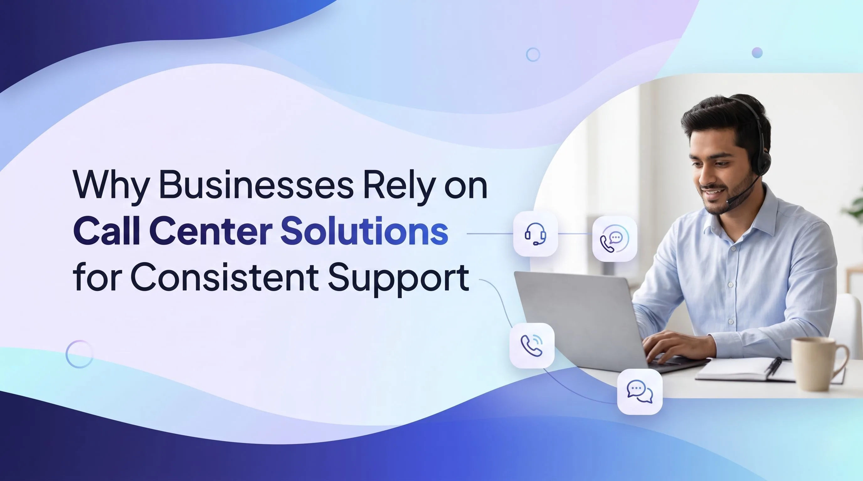 Why Businesses Rely on Call Center Solutions for Consistent Support