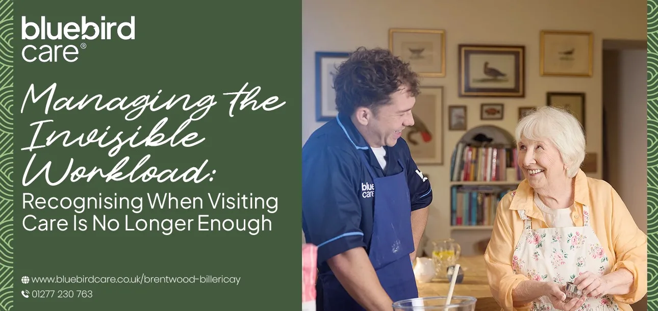 Managing the Invisible Workload: Recognising When Visiting Care Is No Longer Enough