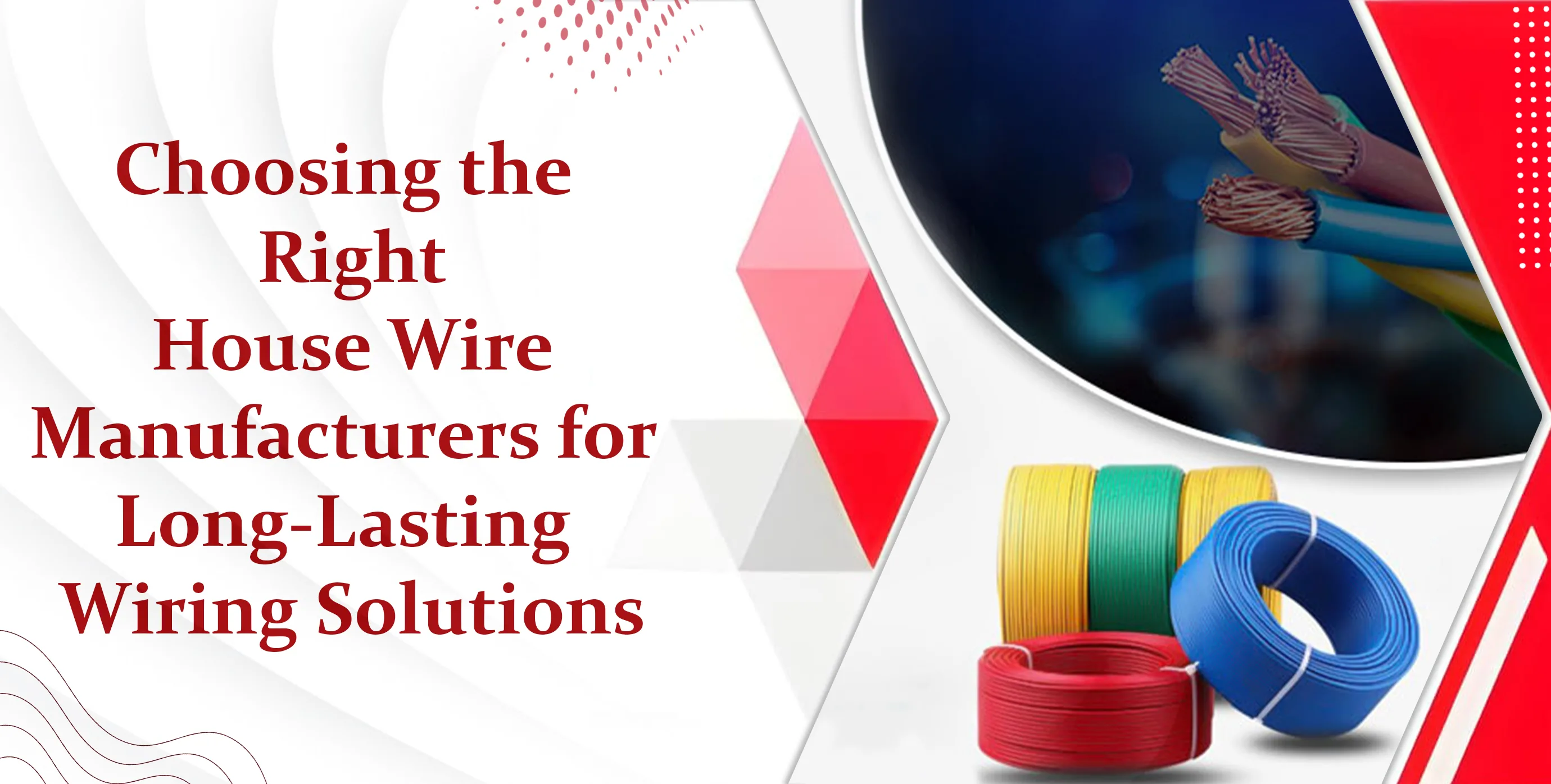 Choosing the Right House Wire Manufacturers for Long-Lasting Wiring Solutions