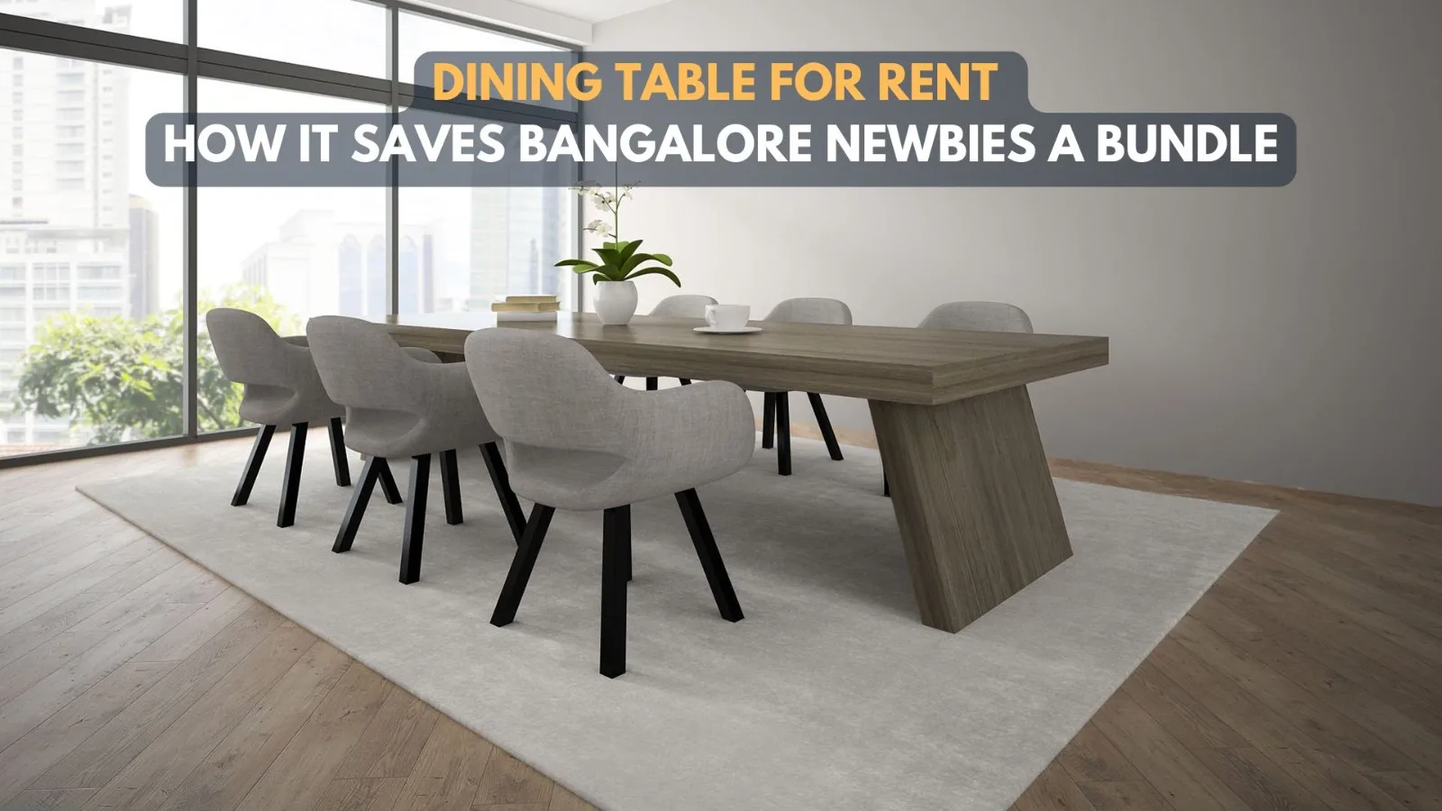 Dining Table for Rent: How It Saves Bangalore Newbies a Bundle