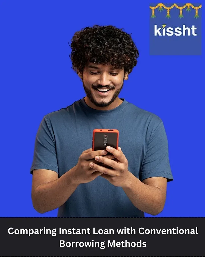 Comparing Instant Loan with Conventional Borrowing Methods