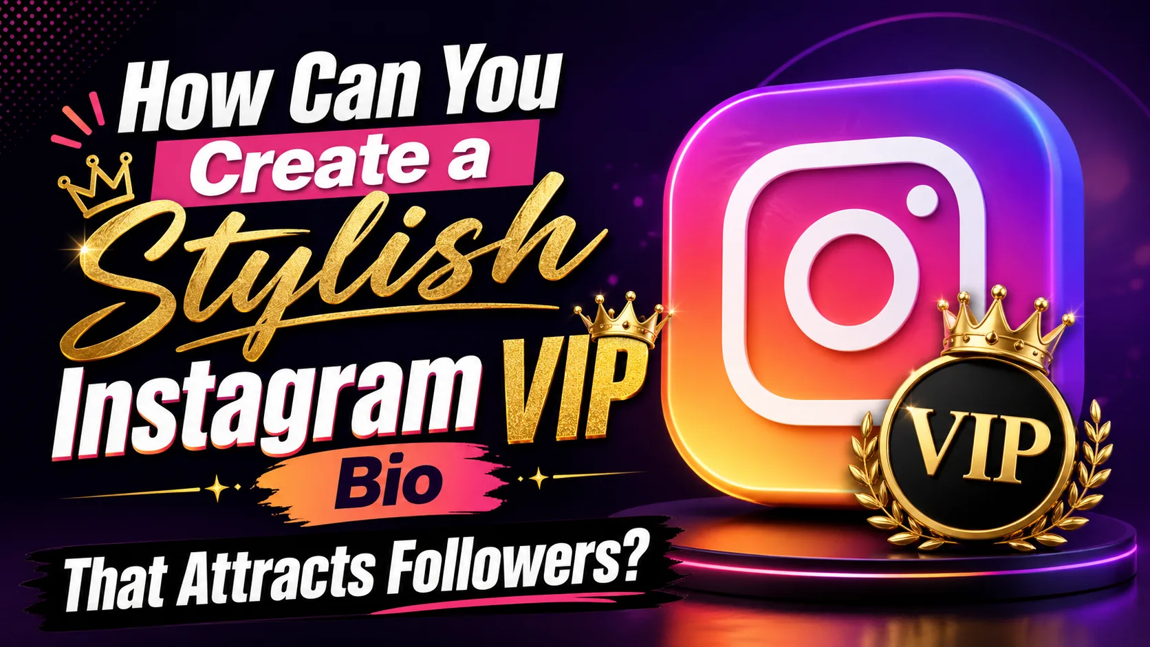 How Can You Create a Stylish Instagram VIP Bio That Attracts Followers?