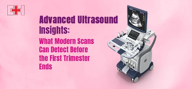 Early Pregnancy Ultrasound Scans: What Modern Imaging Can Reveal in the First Trimester