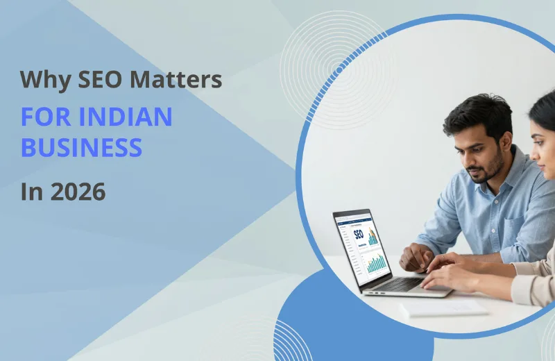 Key Reasons That Explains Why SEO Is Important for Indian Businesses in 2026