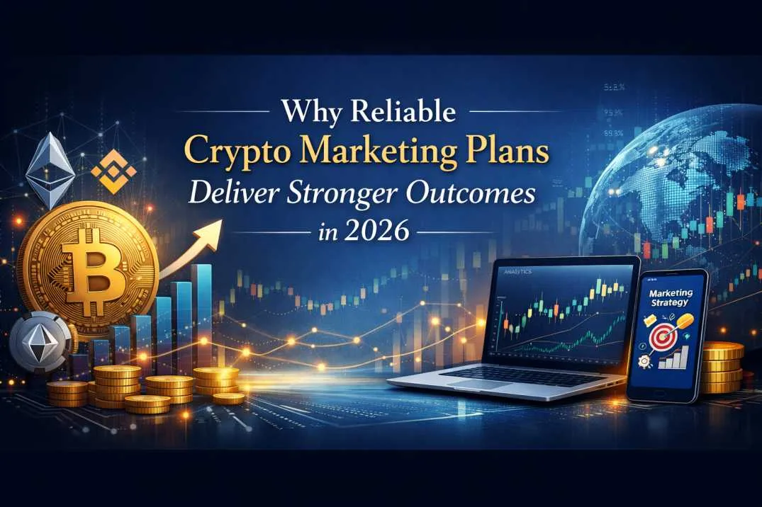 Why Reliable Crypto Marketing Plans Deliver Stronger Outcomes in 2026