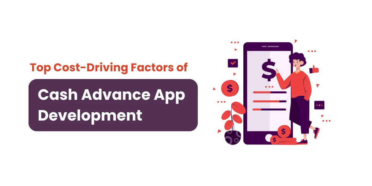 What are the Top Cost-Driving Factors of Cash Advance App Development