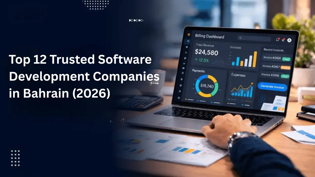 Top 12 Trusted Software Development Companies in Bahrain (2026)