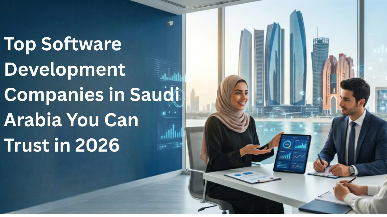 Which Are the Top Software Development Companies in Saudi Arabia You Can Trust in 2026?