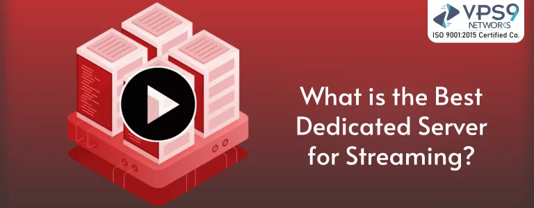 What is the Best Dedicated Server for Streaming?