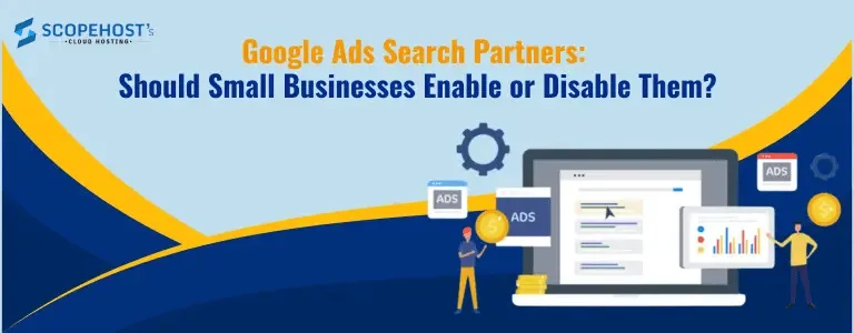 Google Ads Search Partners: Should Small Businesses Enable or Disable Them?