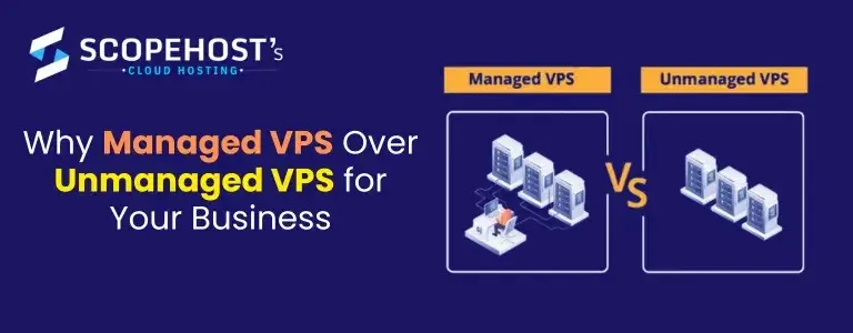 Why Managed VPS Over Unmanaged VPS for Your Business