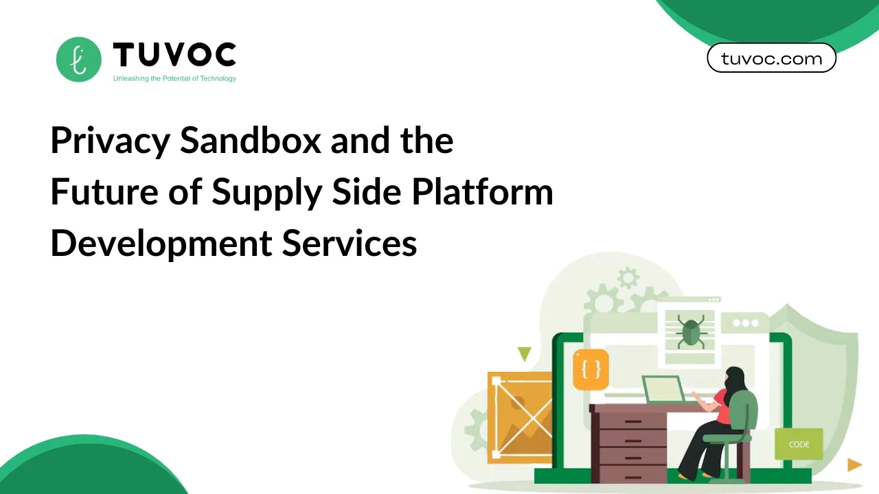 Privacy Sandbox and the Future of Supply Side Platform Development Services