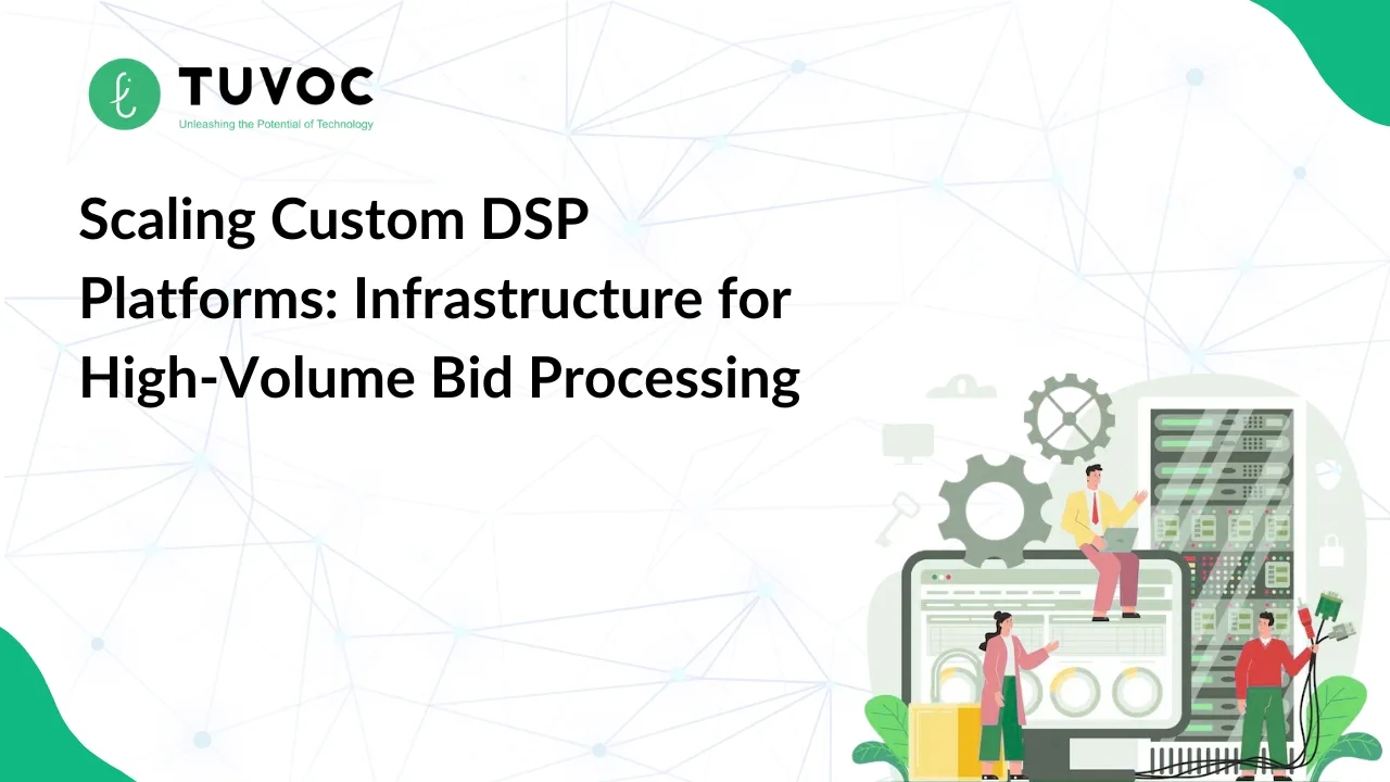 Scaling Custom DSP Platforms: Infrastructure for High-Volume Bid Processing